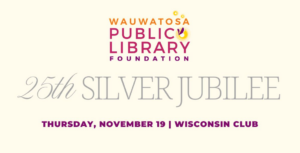 Wauwatosa Public Library Foundation to Celebrate 25th Silver Jubilee Leadership Event